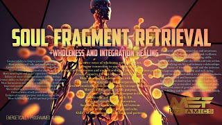 Soul Fragment Retrieval (Wholeness and Integration Healing)