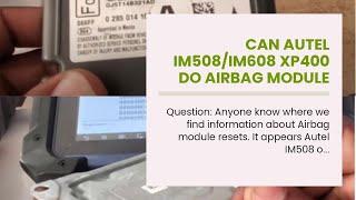 Can Autel IM508/IM608 XP400 Do Airbag Module Reset?