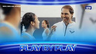 Alex Eala reunites with tennis legend Rafa Nadal | Play by Play