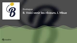 8. Voici venir les rêveurs. I. Mbue