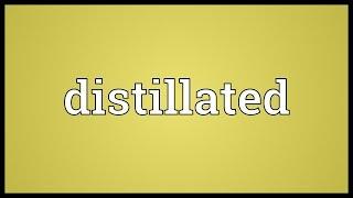 Distillated Meaning