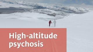 Research Bite: High-altitude psychosis