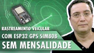 Rastreamento veicular com ESP32 GPS SIM808 – Sem mensalidade