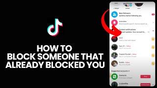 How to Block Someone on Tiktok that Already Blocked You 2024?