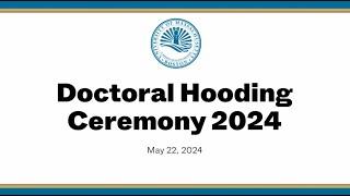 2024 Doctoral Hooding Ceremony May 22, 2024