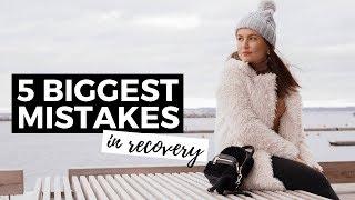 5 BIGGEST MISTAKES That Delayed My Full Recovery / Eating Disorder Recovery