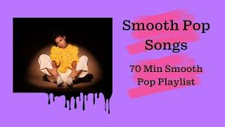 Smooth Pop Songs - 70 Min Smooth Pop Music Playlist