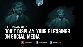 Don't Display your blessings on social media - Ali Hammuda