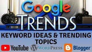 Google Trends full tutorial for YouTube Wordpress and Blogger keyword ideas & trending topics