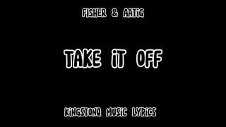 FISHER & Aatig - take it off (lyrics)