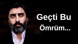 Geçti Bu Ömrüm - Ozan Arif Yaşım 30 40 oldu aha Harika Şiir