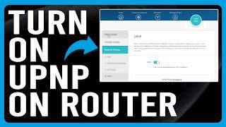 How To Turn On UPnP On The Router (How Do You Enable UPnP Router)