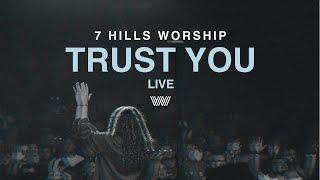 Trust You | Live | 7 Hills Worship