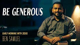 “ Be Generous” | Early morning with Jesus | BEN SAMUEL  | Ep -1298