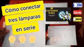 Como conectar 3 lamparas controladas con un Interruptor(CONEXIÓN EN SERIE)