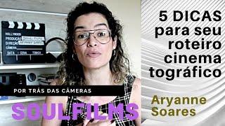 5 DICAS para seu roteiro cinematográfico | SoulFilms | Por trás das câmeras