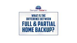 What Is The Difference Between Full & Partial Home Backup? | Semper Solaris