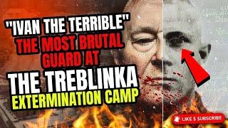 The Most Brutal Guard at The Treblinka Extermination Camp | Ivan the Terrible