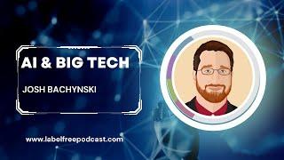 AI and Big Tech: What You Need to Know with Josh Bachynski