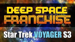 DEEP SPACE FRANCHISE: EVEN MORE Star Trek VOYAGER Season THREE!