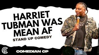 Harriet Tubman Was Mean AF - Comedian CP - Stand Up Comedy