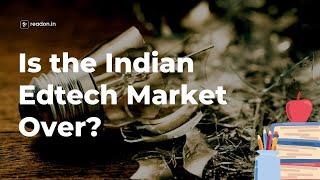 Is the Indian Edtech Market Over? | Revolution ReadOn | English