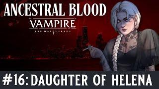 🩸Ancestral Blood - A Vampire the Masquerade Chronicle - Episode 16, Daughter of Helena