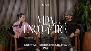 Ep.39 Nuestra historia en la Iglesia pt.2 (Temporada 4)  | Majo y Dan - Vida Encontré Podcast