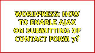 Wordpress: How to enable ajax on submitting of contact form 7?