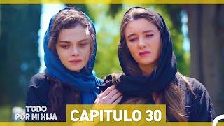 Todo Por Mi Hija Capitulo 30 (Versión Larga)