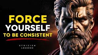 Force Yourself To Be Consistent - Stoic Philosophy Stoicism Legends