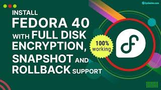 Install Fedora 40 with Full Disk Encryption, Btrfs, Snapper, and Grub-Btrfs