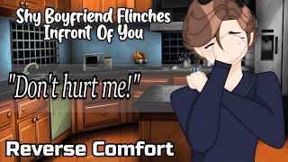 Shy Boyfriend Flinches In Front of You [M4F] [Reverse Comfort] [Shy Boyfriend]