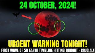 TONIGHT!  October 23, 2024 - 5D Earth Timeline Shift BEGINS ! Prepare for the First Wave NOW!