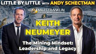 The Mining Mindset: Leadership and Legacy with Keith Neumeyer (Little By Little)