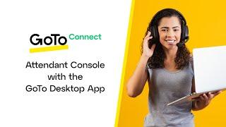 Attendant Console with the GoTo Desktop App