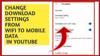 how to change download settings from wifi to mobile data in youtube 2023