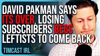 David Pakman Says ITS OVER, LOSING Subscribers & Members, BEGS Leftists To Please Come Back