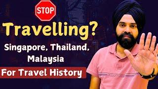 Stop  Are you travelling to Singapore Thailand Malaysia for Travel History || Watch This Video