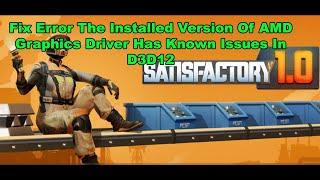 Fix Satisfactory Error The Installed Version Of AMD Graphics Driver Has Known Issues In D3D12