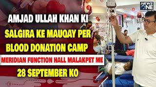 Amjad Ullah Khan Ki Salgira ke Mauqay Per Blood Donation Camp Meridian Function Hall Me. 28 Sep Ko