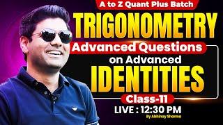 Trigonometry Class-11 | Advanced Questions on Advanced identities | A to Z Quant Plus Batch