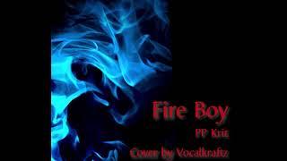 PP Krit - FIRE BOY | Cover By @VocalKraftZ