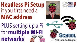 Headless Raspberry Pi Setup if you need a MAC address + configuring a Pi for multiple Wi Fi networks