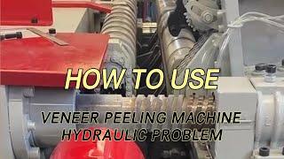 How to Use Veneer Peeling Machine | Troubleshooting Hydraulic Problems