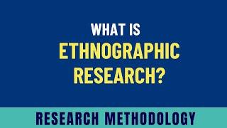 Ethnographic Research |Examples, Methods, Uses, Pros & Cons