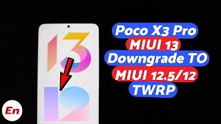 Xiaomi Poco X3 Pro | Downgrade MIUI 13 to MIUI 12.5 or 12 | TWRP | Detailed 2022 Guide