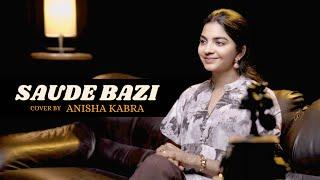 Saude Bazi | Cover By Anisha Kabra | Anupam Amod | Pritam Chakraborty | Irshad Kamil