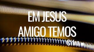 (Cifra) Em Jesus amigo Temos - Luciana Debortoli