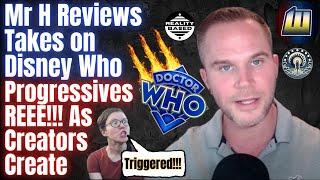 Mr H Reviews Takes on Disney Who, Progressives REEE!!! As Creators Create